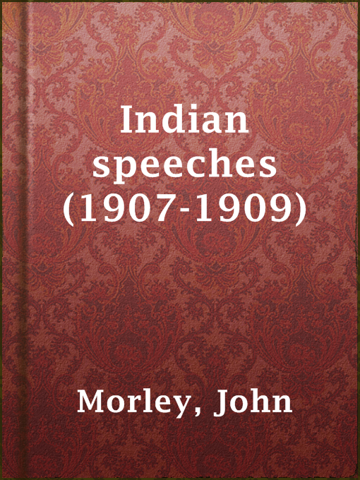 Title details for Indian speeches (1907-1909) by John Morley - Available